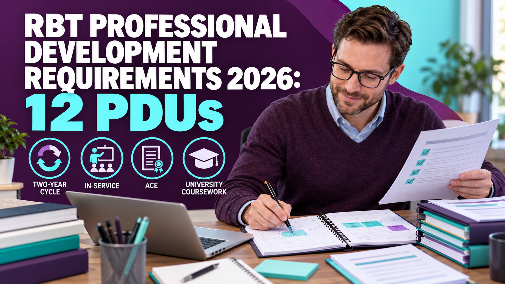 rbt professional development requirements 2026 with a white adult man organizing a PDU calendar and training records